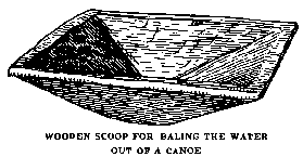 [Illustration: WOODEN SCOOP FOR BALING
THE WATER OUT OF A CANOE]